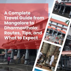 A Complete Travel Guide from Mangalore to Dharmasthala: Routes, Tips, and What to Expect