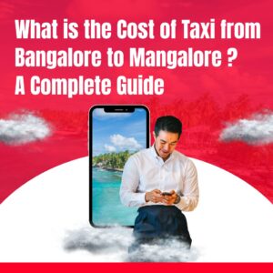 What is the Cost of Taxi from Bangalore to Mangalore? – A Complete Guide