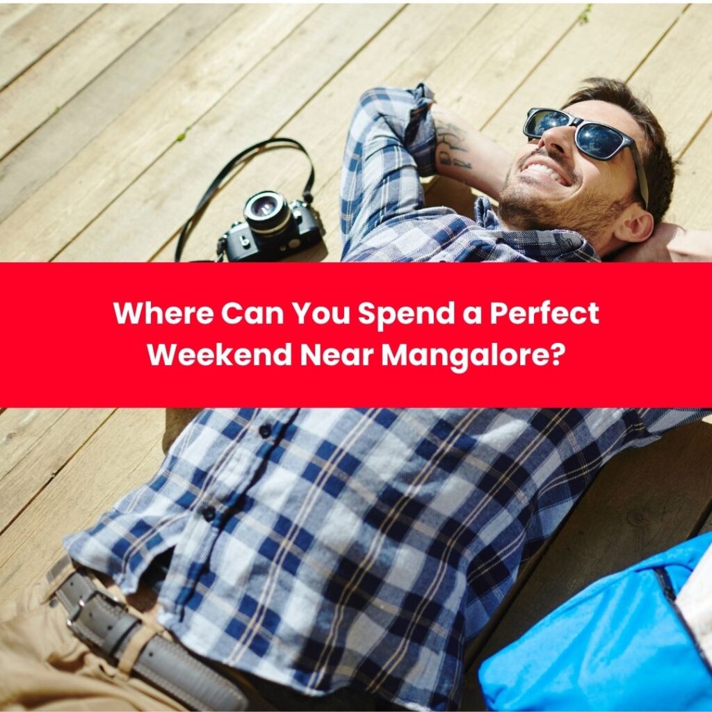 Where Can You Spend a Perfect Weekend Near Mangalore?