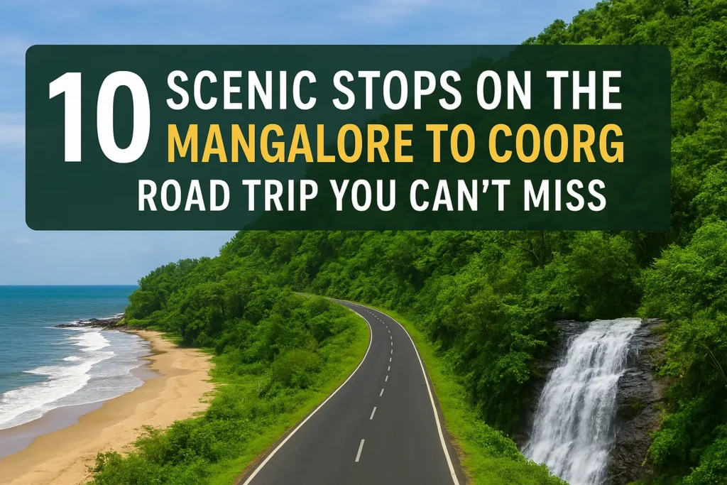 10 Scenic Stops on the Mangalore to Coorg Road Trip You Can’t Miss