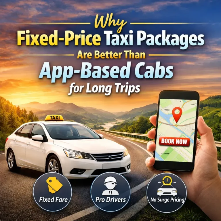 Why Fixed Price Taxi Packages Are Better Than App Based Cabs for Long Trip s