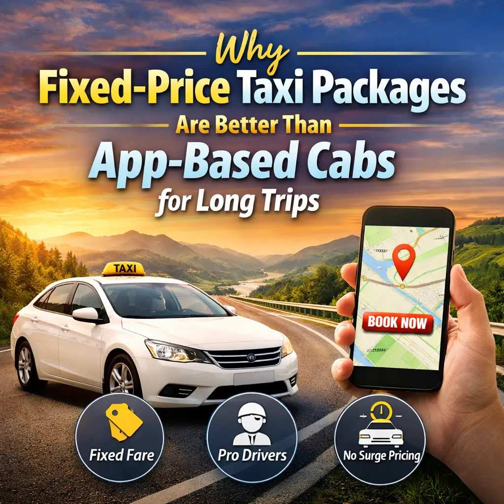 Why Fixed Price Taxi Packages Are Better Than App Based Cabs for Long Trips